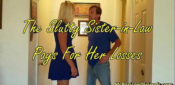  The Slutty Sister-in-Law Pays for Her Loses